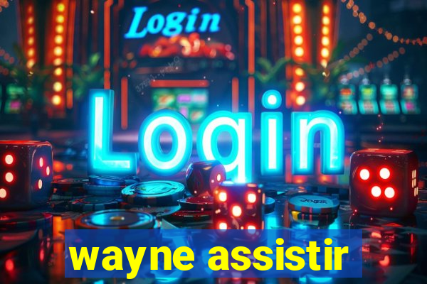 wayne assistir